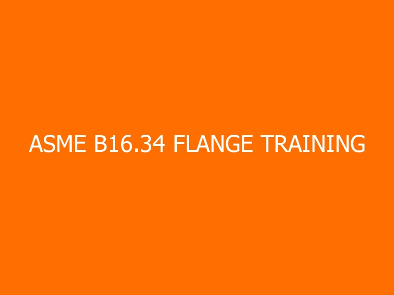 ASME B16.34 Flange Training