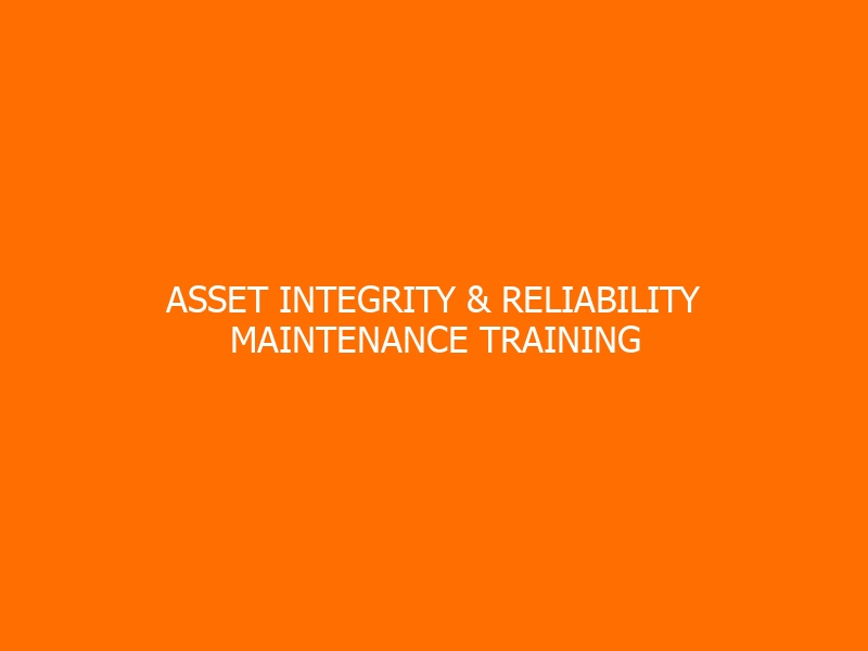 Asset Integrity & Reliability Maintenance Training