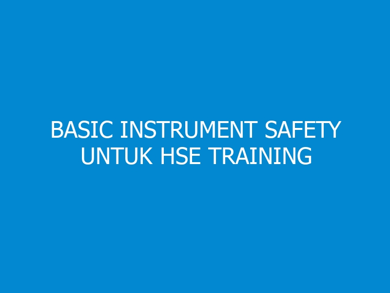 Basic Instrument Safety untuk HSE Training