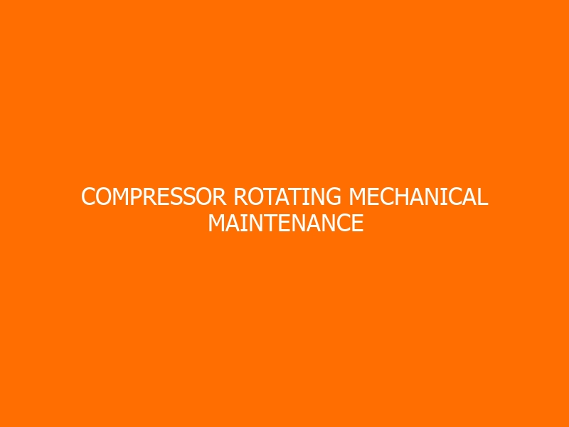 Compressor Rotating Mechanical Maintenance Workshop
