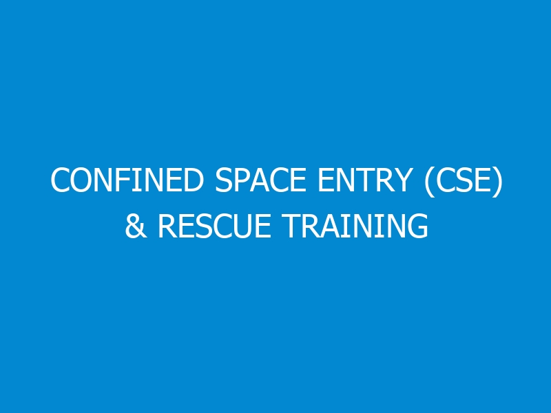 Confined Space Entry (CSE) & Rescue Training