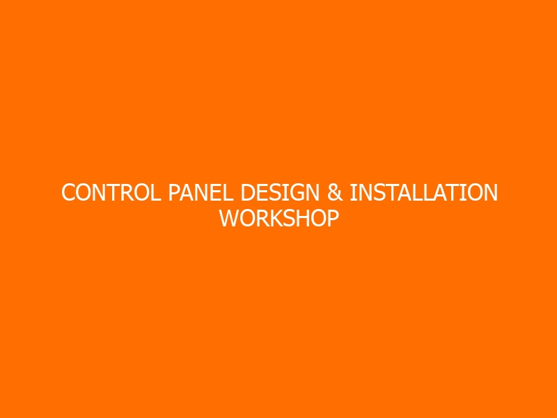 Control Panel Design & Installation Workshop