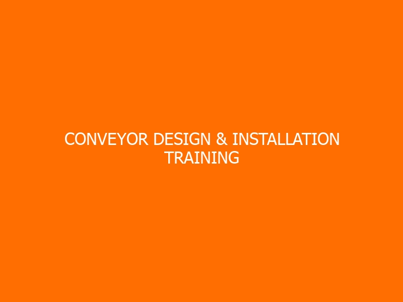 Conveyor Design & Installation Training