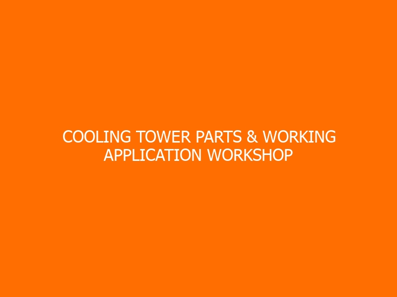 Cooling Tower Parts & Working Application Workshop