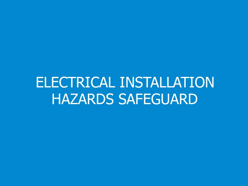 Electrical Installation Hazards Safeguard Comprehensive Training