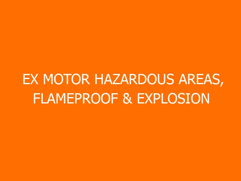 Ex Motor Hazardous Areas, Flameproof & Explosion Proof Workshop