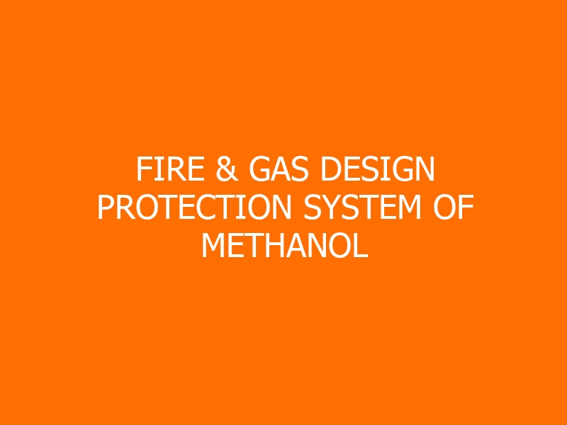 Fire & Gas Design Protection System of Methanol Petrochemical Plant Training