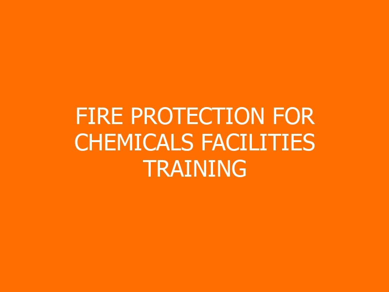 Fire Protection for Chemicals Facilities Training