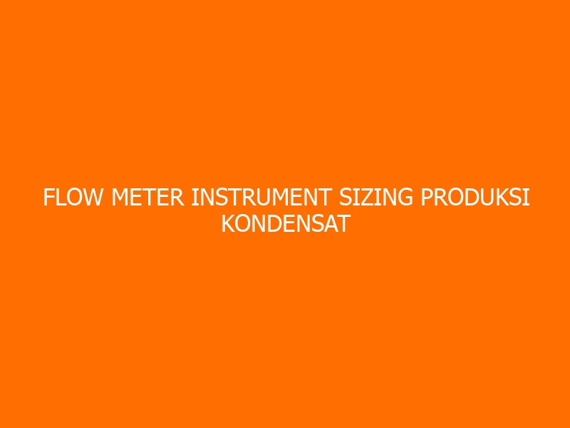 Flow Meter Instrument Sizing Produksi Kondensat Training
