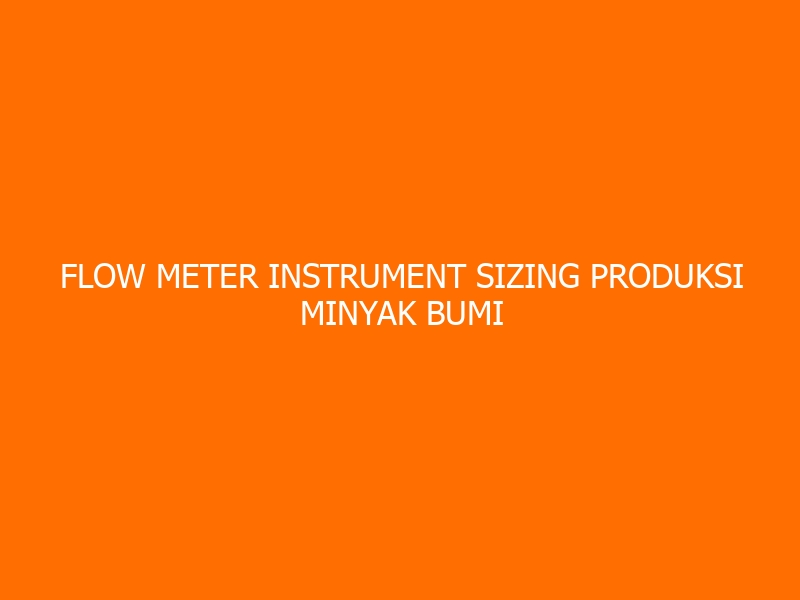 Flow Meter Instrument Sizing Produksi Minyak Bumi Workshop