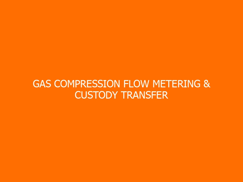 Gas Compression Flow Metering & Custody Transfer Training