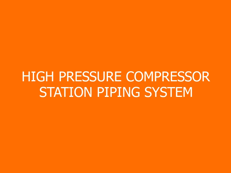 High Pressure Compressor Station Piping System (HPCS) Training
