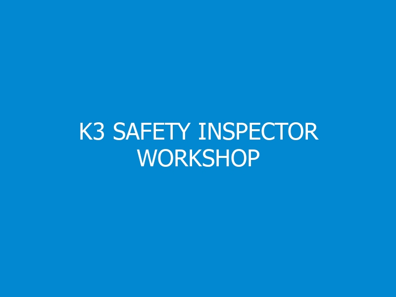 K3 Safety Inspector Workshop