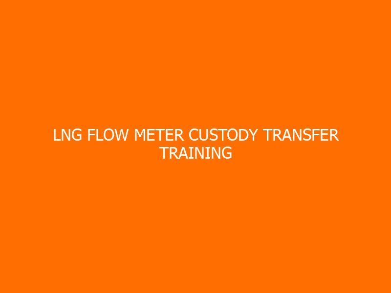 LNG Flow Meter Custody Transfer Training