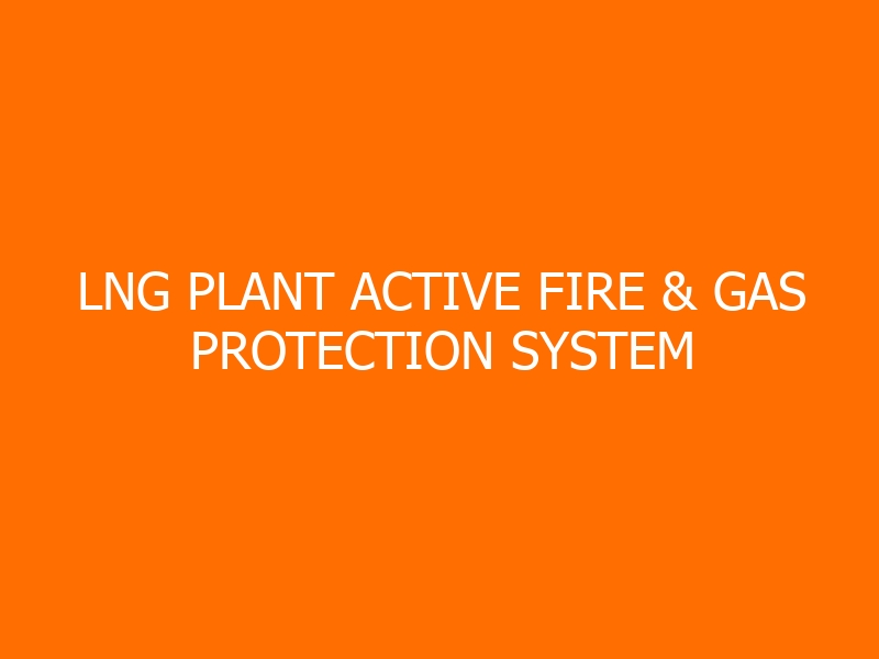 LNG Plant Active Fire & Gas Protection System Workshop