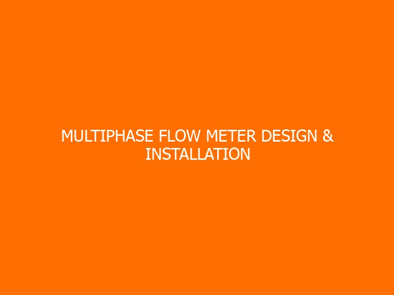 Multiphase Flow Meter Design & Installation Training