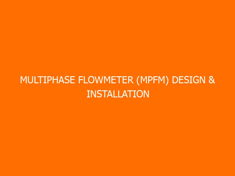 Multiphase Flowmeter (MPFM) Design & Installation Training
