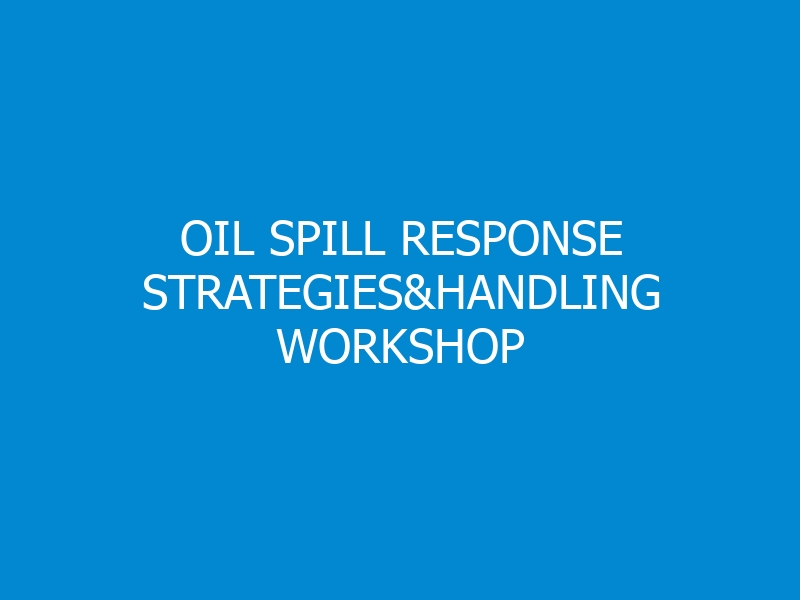 Oil Spill Response Strategies&Handling Workshop