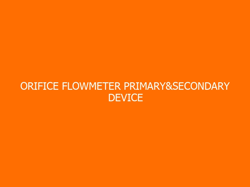 Orifice Flowmeter Primary&Secondary Device Workshop