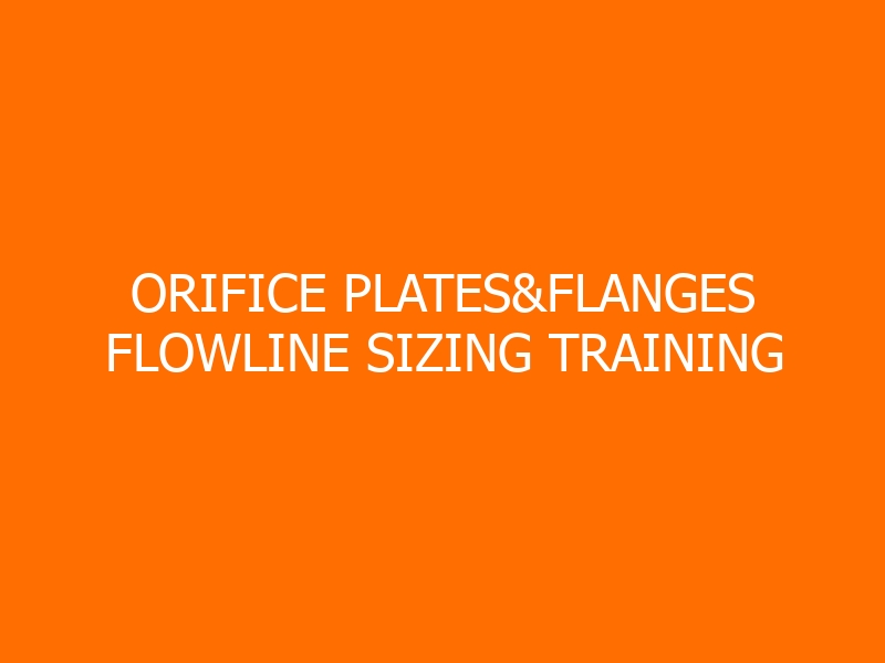 Orifice Plates&Flanges Flowline Sizing Training