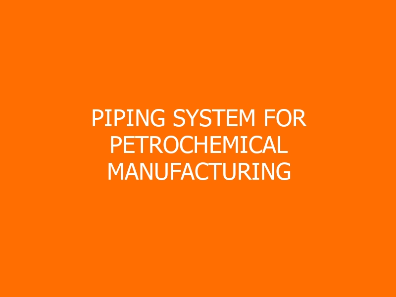 Piping System for Petrochemical Manufacturing Workshop