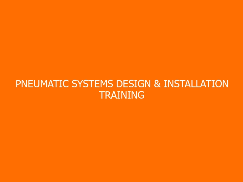Pneumatic Systems Design & Installation Training