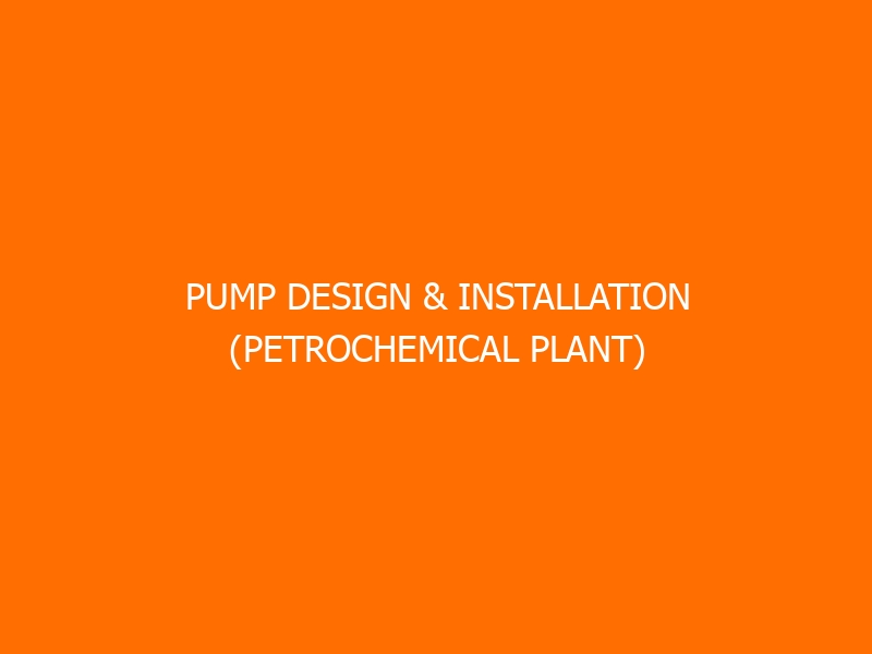 Pump Design & Installation (Petrochemical Plant) Training