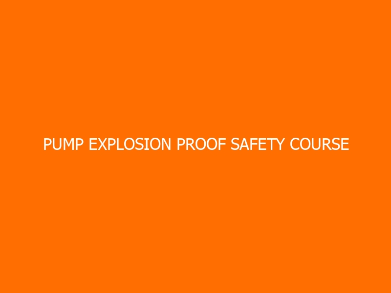 Pump Explosion Proof Safety Course