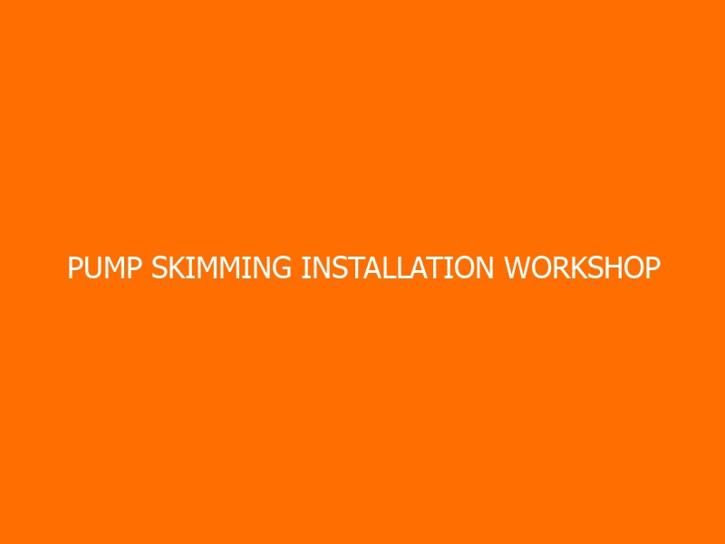 Pump Skimming Installation Workshop