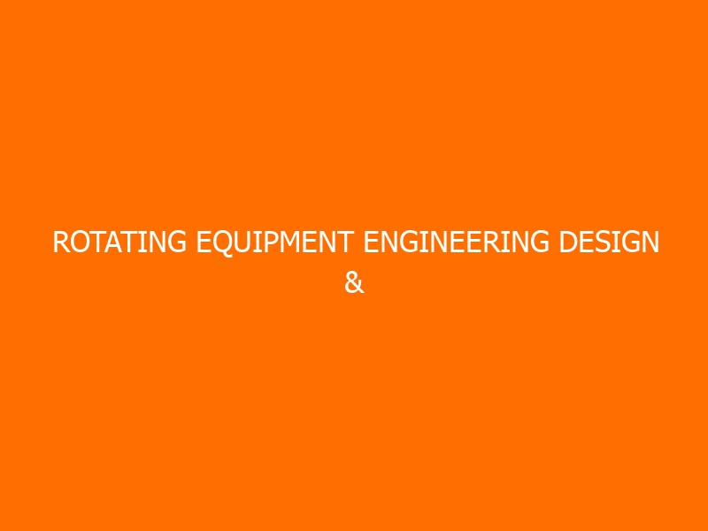 Rotating Equipment Engineering Design & Optimization Training