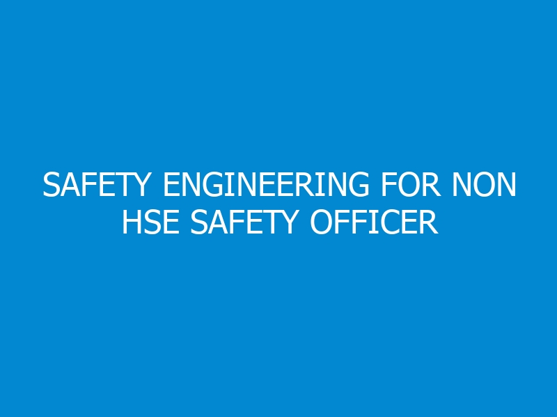 Safety Engineering for Non HSE Safety Officer Workshop