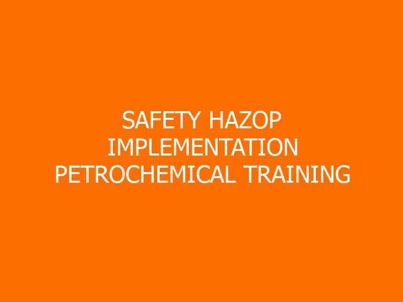 Safety HAZOP Implementation Petrochemical Training