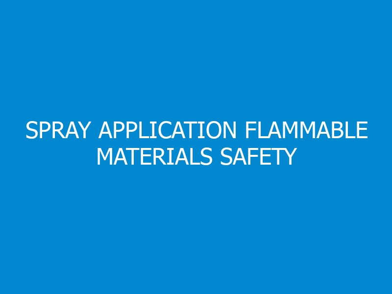 Spray Application Flammable Materials Safety Training