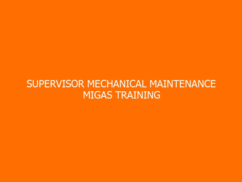 Supervisor Mechanical Maintenance Migas Training