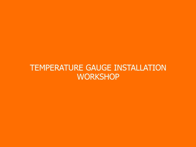 Temperature Gauge Installation Workshop
