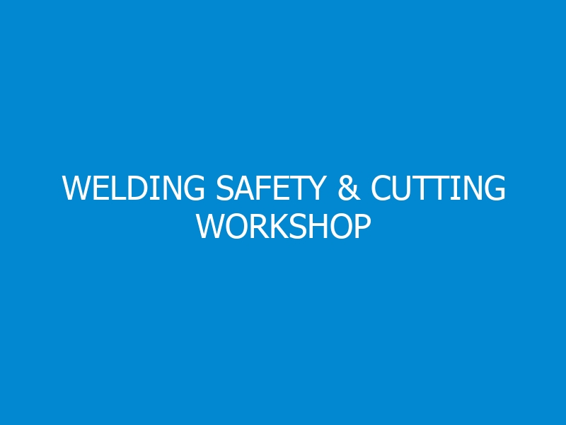 Welding Safety & Cutting Workshop